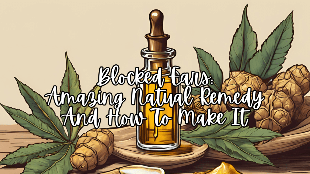Blocked Ears: Amazing Natual Remedy And How To Make It
