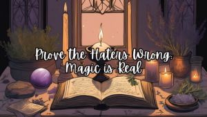 Prove the Haters Wrong - Magic is Real