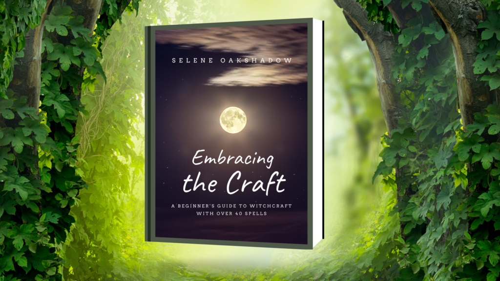 Embracing the Craft: A Beginner's Guide to Witchcraft With Over 40 Spells Kindle Edition by Selene Oakshadow